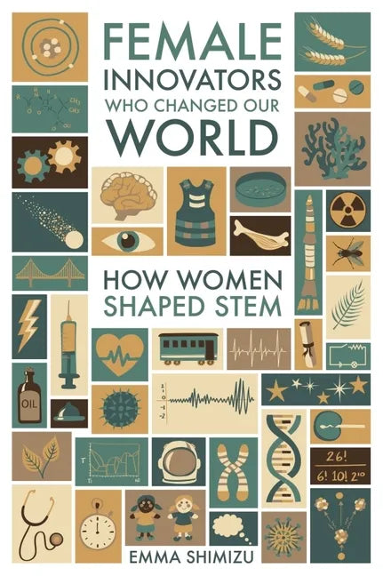 Female Innovators Who Changed Our World: How Women Shaped Stem - Hardcover