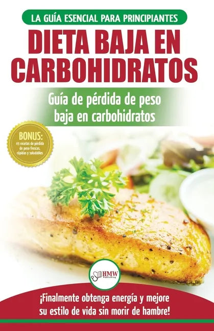 Low Carb Dieta: Recetas para principiantes Guía para quemar grasa + 45 Recetas de baja pérdida de peso probadas en carbohidratos (Libr - Paperback