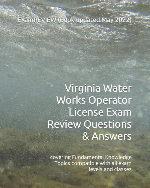 Virginia Water Works Operator License Exam Review Questions & Answers: covering Fundamental Knowledge Topics compatible with all exam levels and class - Paperback