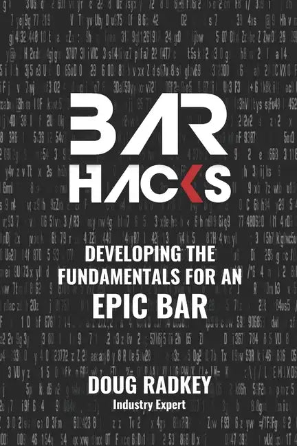 Bar Hacks: Developing the Fundamentals for an Epic Bar - Paperback