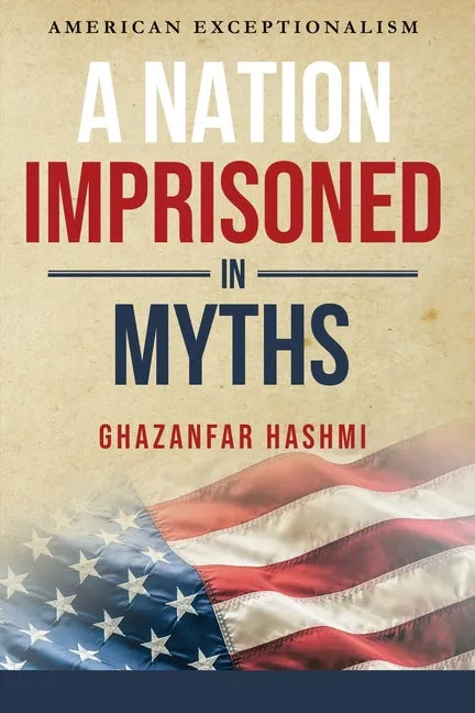 A Nation Imprisoned in Myths: American Exceptionalism - Paperback