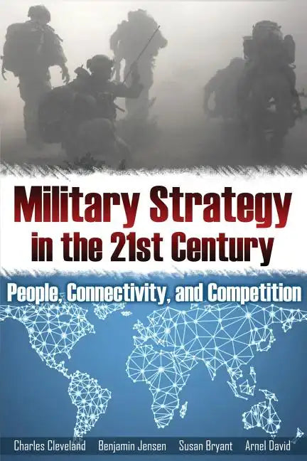 Military Strategy in the 21st Century: People, Connectivity, and Competition - Paperback