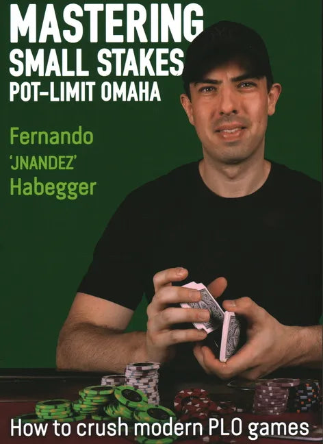 Mastering Small Stakes Pot-Limit Omaha: How to Crush Modern PLO Games - Paperback