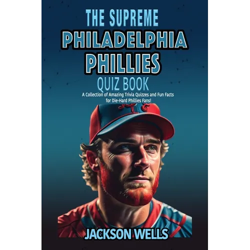 Philadelphia Phillies: The Supreme Quiz and Trivia Book for all Baseball fans - Paperback