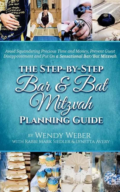 The Step-by-Step Bar and Bat Mitzvah Planning Guide: Avoid Squandering Precious Time and Money, Prevent Guest Disappointment and Put On a Sensational - Paperback