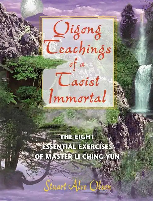 Qigong Teachings of a Taoist Immortal: The Eight Essential Exercises of Master Li Ching-Yun - Paperback