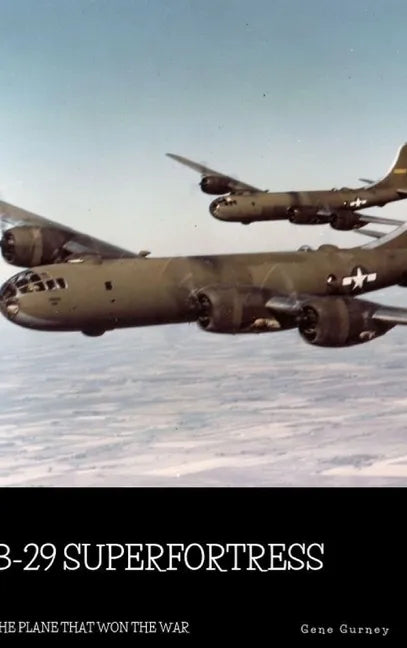 B-29 Superfortress: The Plane that Won the War - Hardcover