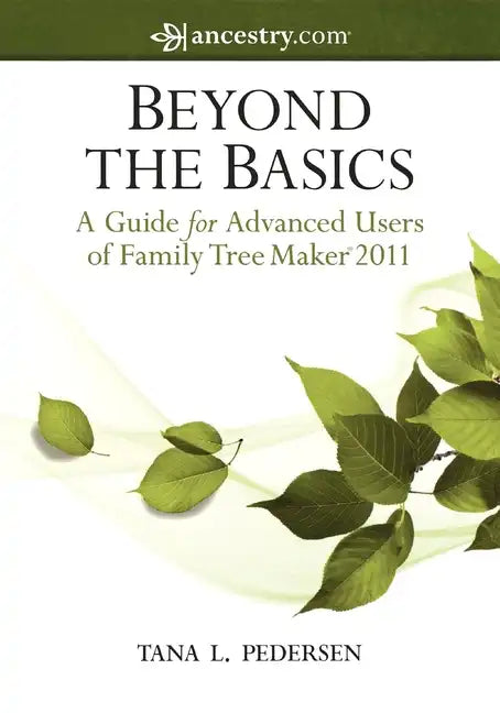 Beyond the Basics: A Guide for Advanced Users of Family Tree Maker 2011 - Hardcover