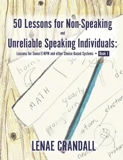 50 Lessons for Non-Speaking and Unreliable Speaking Individuals: Lessons for Soma(R)RPM and other Choice Based Systems--Book 1 - Paperback