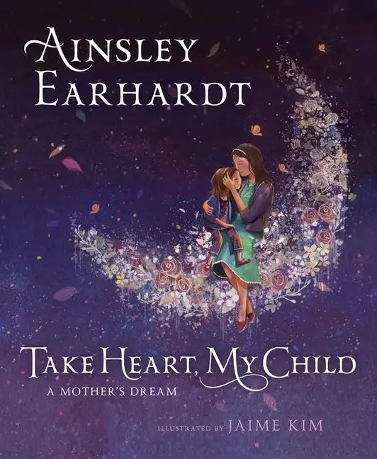 Take Heart, My Child: A Mother's Dream - Hardcover