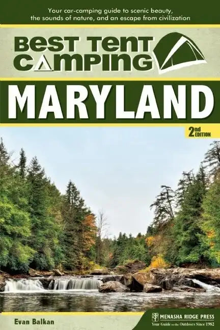 Best Tent Camping: Maryland: Your Car-Camping Guide to Scenic Beauty, the Sounds of Nature, and an Escape from Civilization - Hardcover