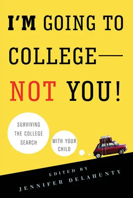I'm Going to College--Not You!: Surviving the College Search with Your Child - Paperback