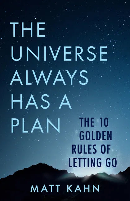 The Universe Always Has a Plan: The 10 Golden Rules of Letting Go - Paperback