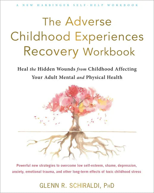 The Adverse Childhood Experiences Recovery Workbook: Heal the Hidden Wounds from Childhood Affecting Your Adult Mental and Physical Health - Paperback