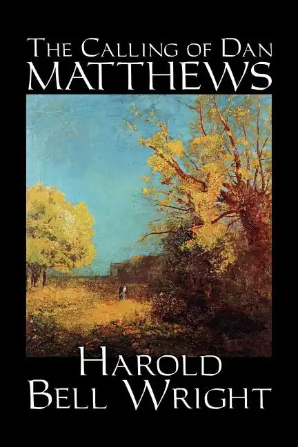 The Calling of Dan Matthews by Harold Bell Wright, Fiction, Classics, Literary - Paperback