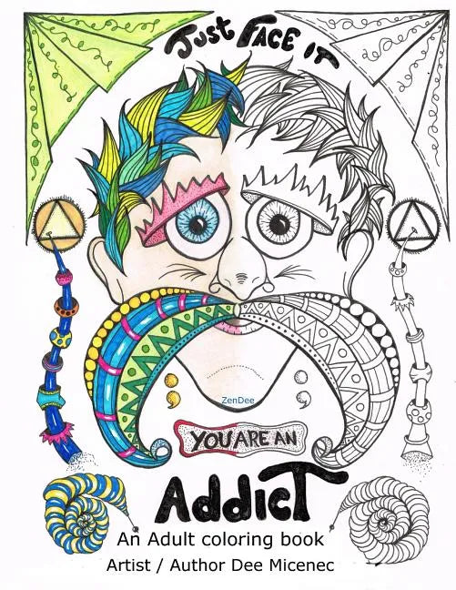 Just Face It You are an Addict: Adult coloring book addiction recovery relaxation zentangle faces emotions AA sayings - Paperback
