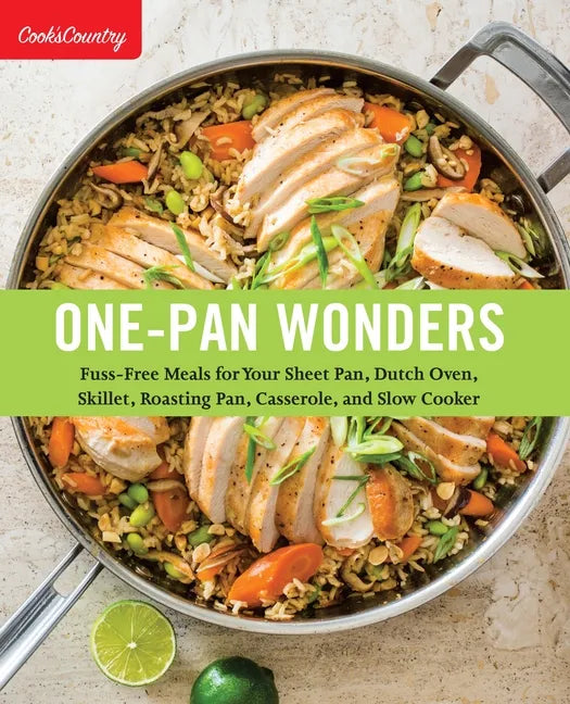 One-Pan Wonders: Fuss-Free Meals for Your Sheet Pan, Dutch Oven, Skillet, Roasting Pan, Casserole, and Slow Cooker - Paperback