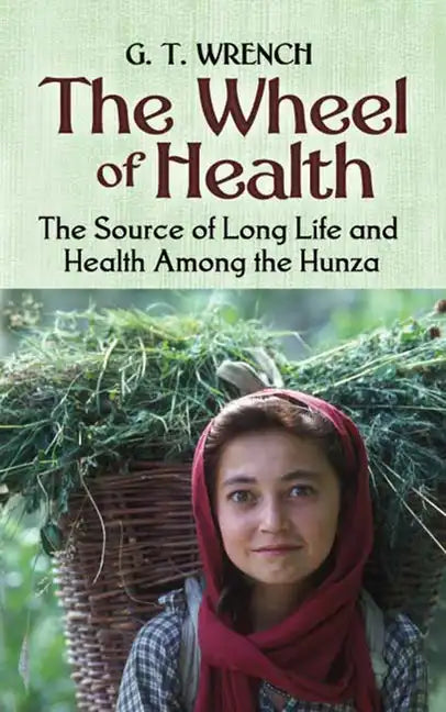 The Wheel of Health: The Sources of Long Life and Health Among the Hunza - Paperback