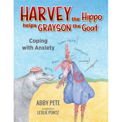 Harvey the Hippo Helps Grayson the Goat: Coping With Anxiety - Paperback