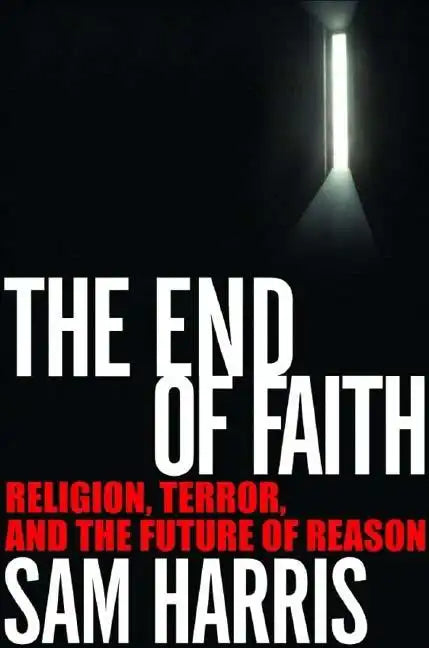 The End of Faith: Religion, Terror, and the Future of Reason - Hardcover