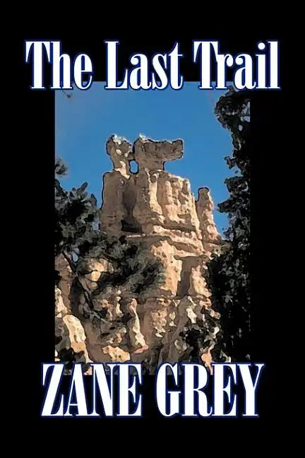The Last Trail by Zane Grey, Fiction, Westerns, Historical - Hardcover