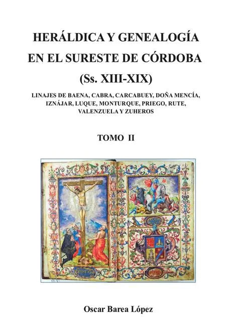 HERÁLDICA Y GENEALOGÍA EN EL SURESTE DE CÓRDOBA (Ss. XIII-XIX). LINAJES DE BAENA, CABRA, CARCABUEY, DOÑA MENCÍA, IZNÁJAR, LUQUE, MONTURQUE, PRIEGO, RU - Paperback