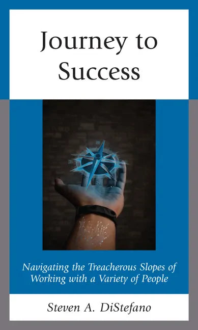 Journey to Success: Navigating the Treacherous Slopes of Working with a Variety of People - Hardcover