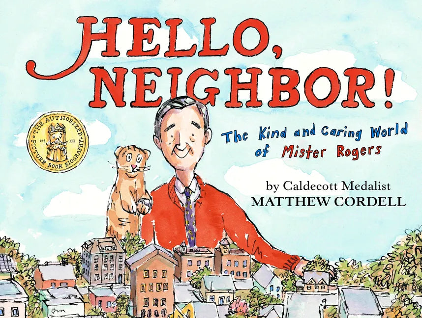 Hello, Neighbor!: The Kind and Caring World of Mister Rogers - Hardcover