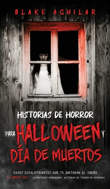 Historias de Horror para Halloween y Día de Muertos: Casos Escalofriantes que te Quitaran el Sueño. 2 Libros en 1 - Cementerios Embrujados, Historias - Hardcover