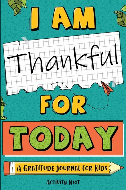 I Am Thankful for Today: A Gratitude Journal for Kids - Paperback