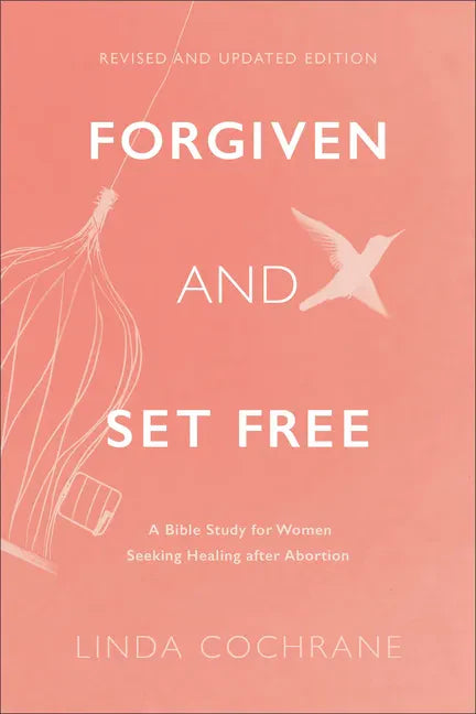 Forgiven and Set Free: A Bible Study for Women Seeking Healing After Abortion - Paperback