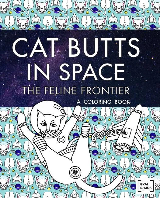 Cat Butts In Space (The Feline Frontier!): A Coloring Book - Paperback