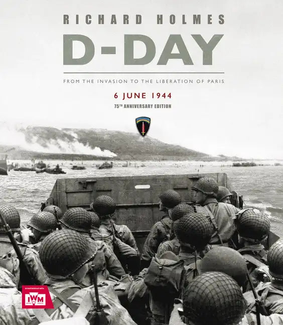 D-Day: From the Invasion to the Liberation of Paris 6 June 1944 (75th Anniversary Edition) - Hardcover