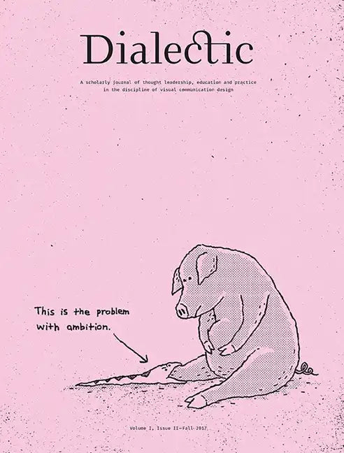 Dialectic: A Scholarly Journal of Thought Leadership, Education and Practice in the Discipline of Visual Communication Design Volume I, Issue II - Fal - Paperback
