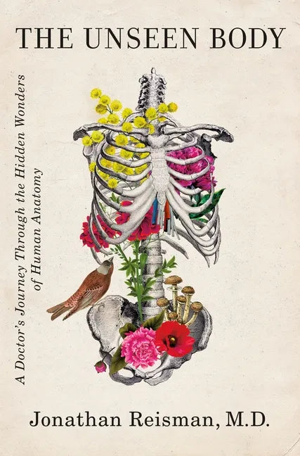The Unseen Body: A Doctor's Journey Through the Hidden Wonders of Human Anatomy - Hardcover