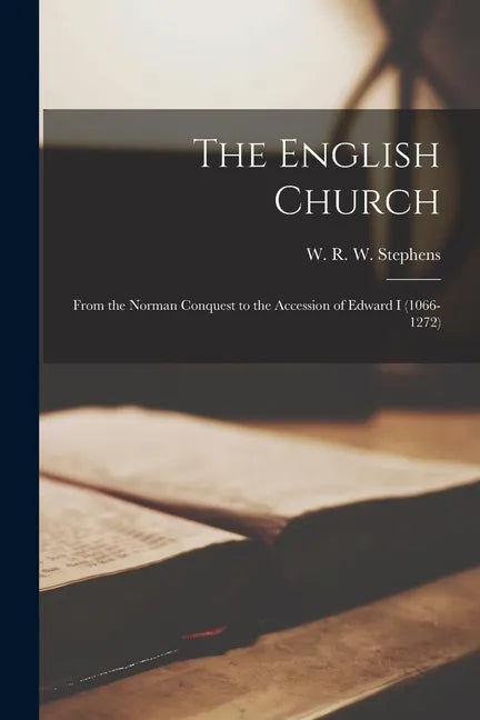 The English Church: From the Norman Conquest to the Accession of Edward I (1066-1272) - Paperback