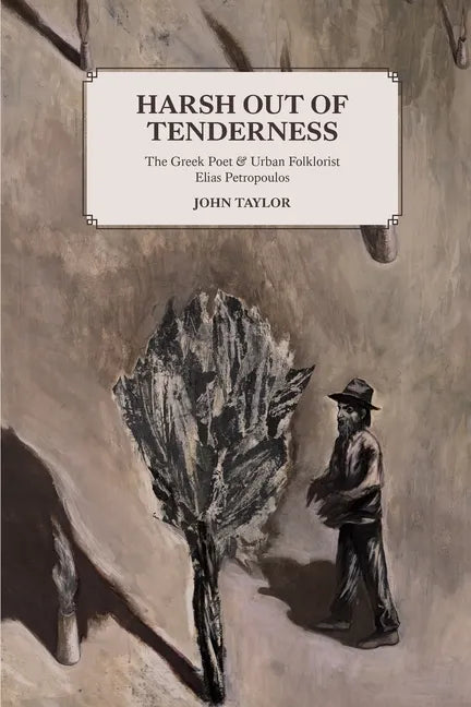 Harsh Out of Tenderness: The Greek Poet and Urban Folklorist Elias Petropoulos - Paperback