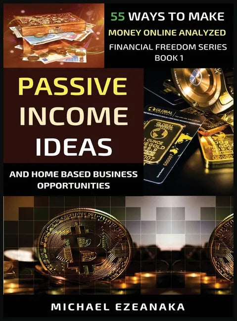 Passive Income Ideas And Home-Based Business Opportunities: 55 Ways To Make Money Online Analyzed - Hardcover