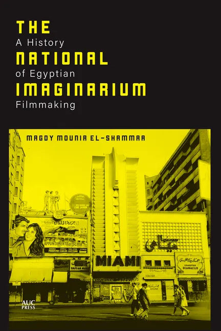 The National Imaginarium: A History of Egyptian Filmmaking - Hardcover