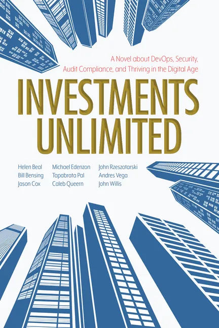 Investments Unlimited: A Novel about Devops, Security, Audit Compliance, and Thriving in the Digital Age - Paperback