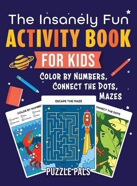 The Insanely Fun Activity Book For Kids: Color By Number, Connect The Dots, Mazes - Hardcover
