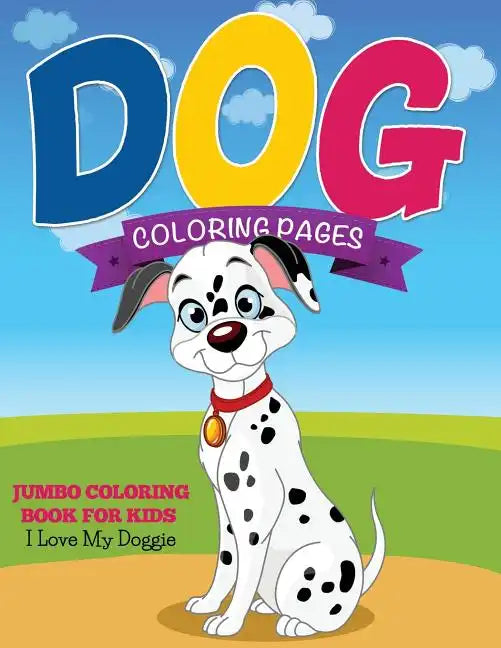 Dog Coloring Pages (Jumbo Coloring Book for Kids - I Love My Doggie) - Paperback
