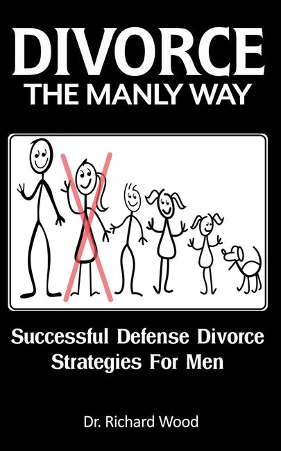 Divorce The Manly Way: Successful Defense Divorce Strategies For Men - Paperback