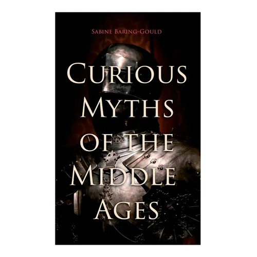 Curious Myths of the Middle Ages: Folk Tales & Legends of Medieval England - Paperback