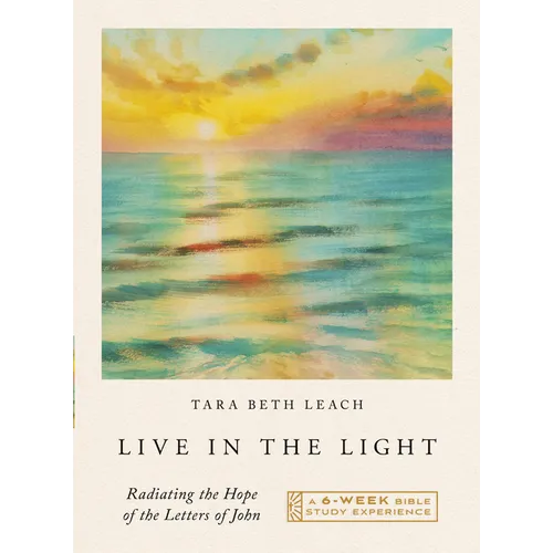 Live in the Light: Radiating the Hope of the Letters of John--A 6-Week Bible Study - Paperback