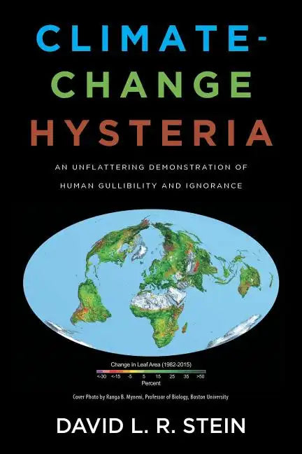 Climate-Change Hysteria: An Unflattering Demonstration of Human Gullibility and Ignorance - Paperback