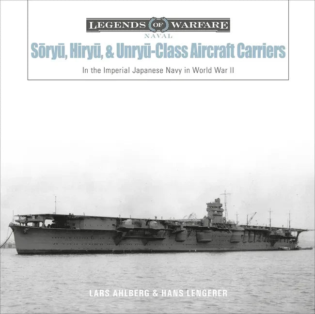 Sōryū, Hiryū, and Unryū-Class Aircraft Carriers: In the Imperial Japanese Navy During World War II - Hardcover