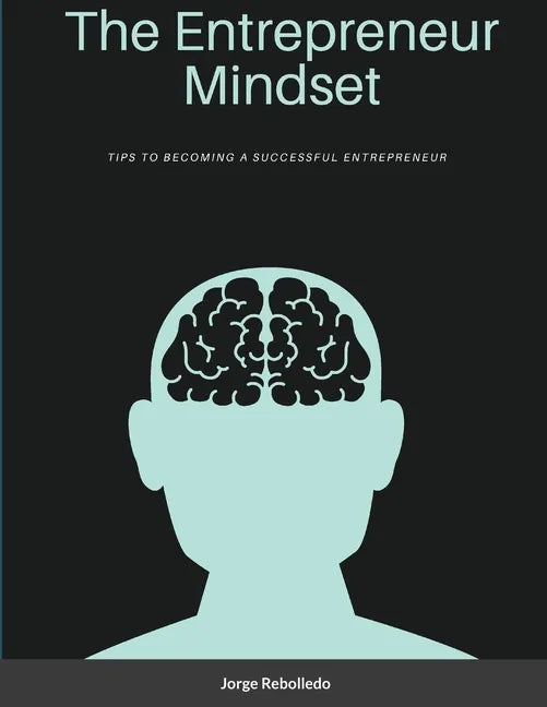 The Entrepreneur Mindset: Tips to Becoming a Successful Entrepreneur - Paperback