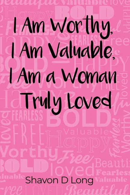 I Am Worthy, I Am Valuable, I Am a Woman Truly Loved - Paperback