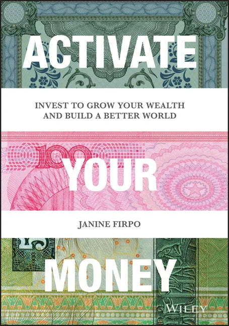 Activate Your Money: Invest to Grow Your Wealth and Build a Better World - Hardcover